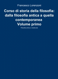 Corso di storia della filosofia: dalla filosofia antica a quella contemporanea Volume primo